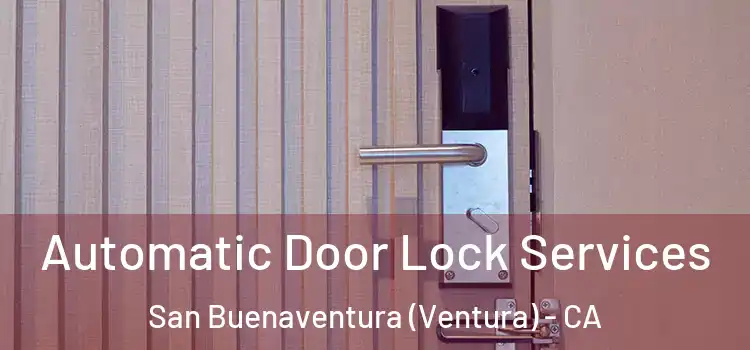 Automatic Door Lock Services San Buenaventura (Ventura) - CA