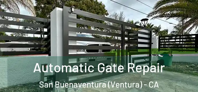 Automatic Gate Repair San Buenaventura (Ventura) - CA