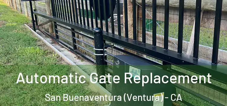 Automatic Gate Replacement San Buenaventura (Ventura) - CA