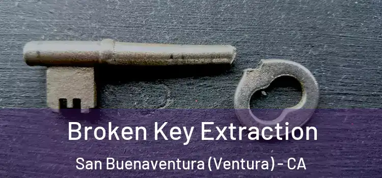 Broken Key Extraction San Buenaventura (Ventura) - CA