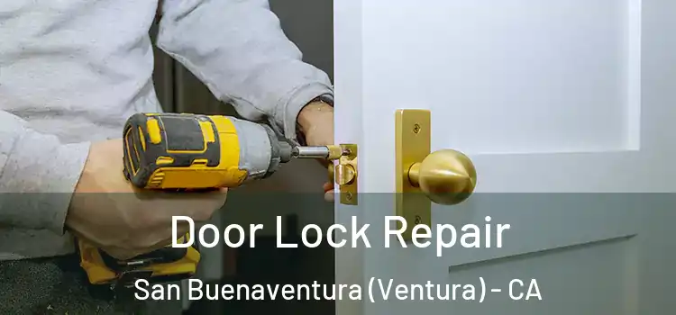 Door Lock Repair San Buenaventura (Ventura) - CA
