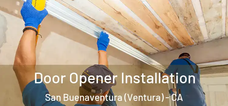 Door Opener Installation San Buenaventura (Ventura) - CA