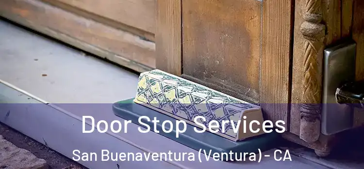  Door Stop Services San Buenaventura (Ventura) - CA