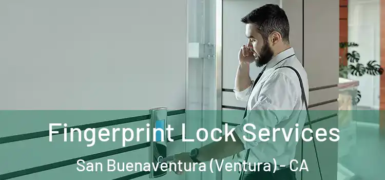 Fingerprint Lock Services San Buenaventura (Ventura) - CA