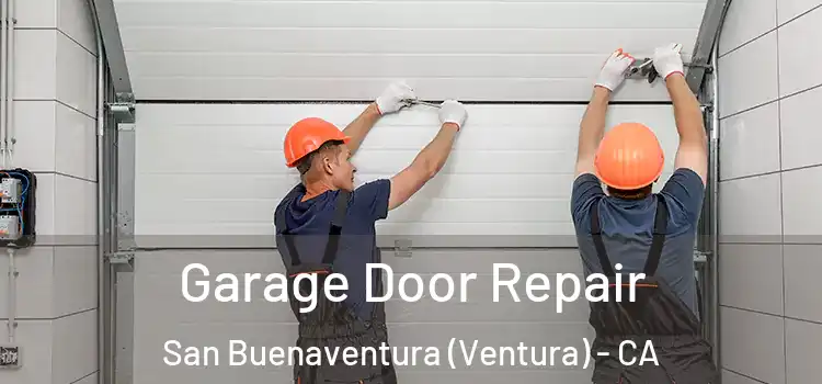  Garage Door Repair San Buenaventura (Ventura) - CA