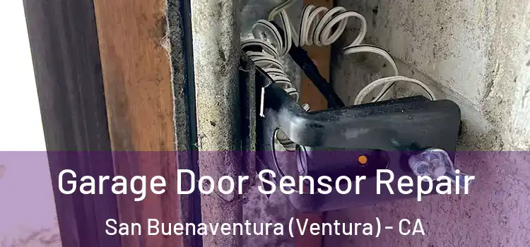 Garage Door Sensor Repair San Buenaventura (Ventura) - CA