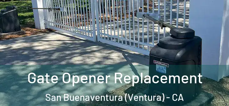 Gate Opener Replacement San Buenaventura (Ventura) - CA