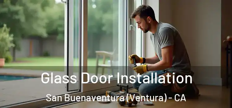 Glass Door Installation San Buenaventura (Ventura) - CA
