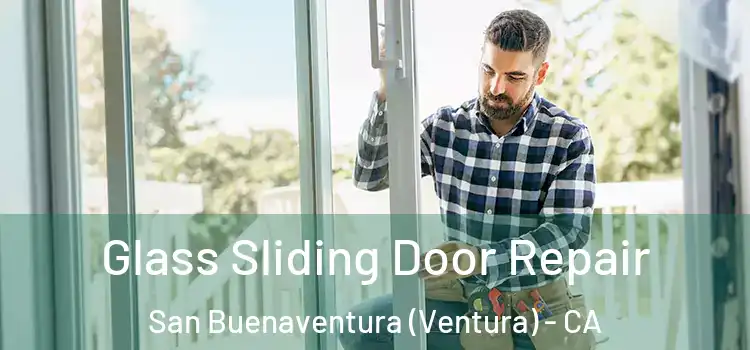 Glass Sliding Door Repair San Buenaventura (Ventura) - CA