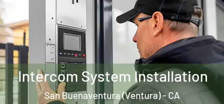 Intercom System Installation San Buenaventura (Ventura) - CA
