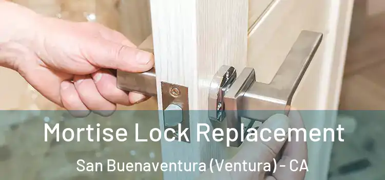 Mortise Lock Replacement San Buenaventura (Ventura) - CA