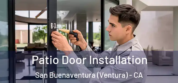 Patio Door Installation San Buenaventura (Ventura) - CA
