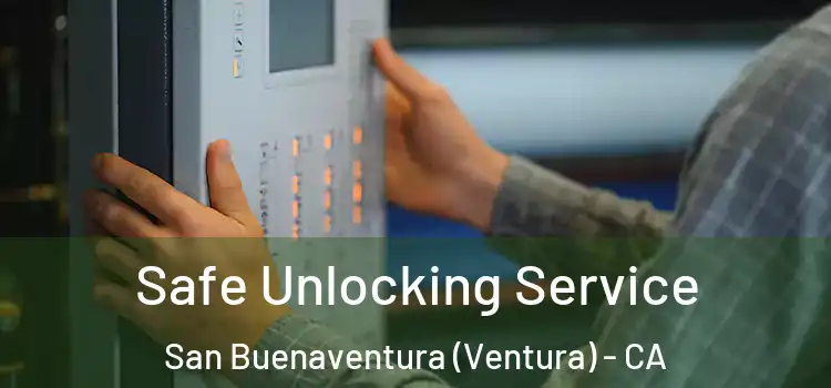 Safe Unlocking Service San Buenaventura (Ventura) - CA