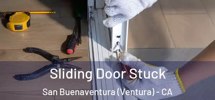 Sliding Door Stuck San Buenaventura (Ventura) - CA
