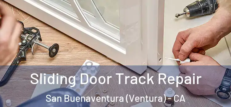 Sliding Door Track Repair San Buenaventura (Ventura) - CA
