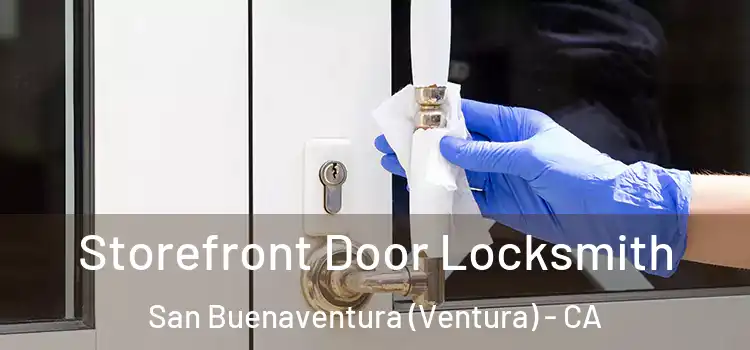 Storefront Door Locksmith San Buenaventura (Ventura) - CA