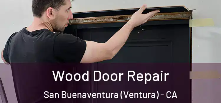 Wood Door Repair San Buenaventura (Ventura) - CA